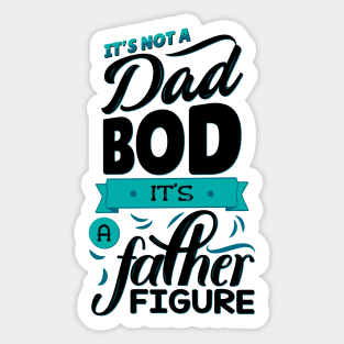 It's Not A Dad Bod It's A Father Figure Sticker